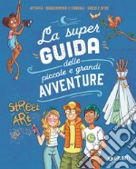 La super guida delle piccole e grandi avventure. Attività, suggerimenti e consigli, giochi e sfide. Ediz. a colori. Ediz. a spirale libro