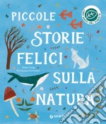 Piccole storie felici sulla natura. Ediz. a colori