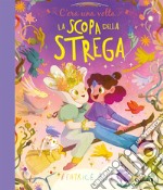 C'era una volta la scopa della strega. Ediz. a colori