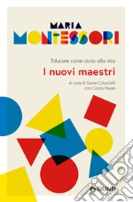 I nuovi maestri. Educare come aiuto alla vita libro