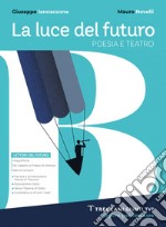 Luce del futuro. Per le Scuole superiori. Con e-book. Con espansione online. Vol. B: Poesia e teatro + Origini letteratura libro