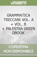 GRAMMATICA TRECCANI VOL. A + VOL. B + PALESTRA GREEN DBOOK libro