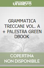 GRAMMATICA TRECCANI VOL. A + PALESTRA GREEN DBOOK libro