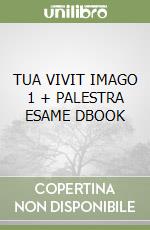 TUA VIVIT IMAGO 1 + PALESTRA ESAME DBOOK libro