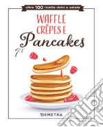 Waffle, crêpes e pancakes libro