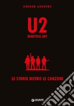 U2. Beautiful day. Le storie dietro le quinte