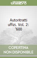 Autoritratti uffizi. Vol. 2: '600 libro