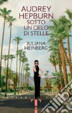 Audrey Hepburn. Sotto un cielo di stelle libro