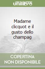 Madame clicquot e il gusto dello champag libro