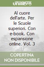 Al cuore dell'arte. Per le Scuole superiori. Con e-book. Con espansione online. Vol. 3 libro
