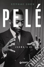 Pelé. L'uomo, il re