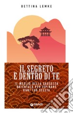 Il segreto è dentro di te. Il meglio della saggezza orientale per ispirare ogni tua scelta libro