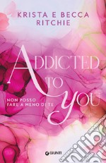 Addicted to you. Non posso fare a meno di te. Vol. 1