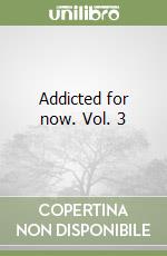 Addicted for now. Vol. 3