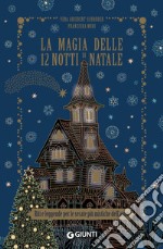 La magia delle 12 notti di Natale. Riti e leggende per le serate più mistiche dell'anno libro