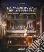Leonardo da Vinci. The Last Supper 3D. Virtual reconstruction of a lost and rediscovered masterpiece. Ediz. illustrata libro
