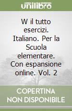 W il tutto esercizi. Italiano. Per la Scuola elementare. Con espansione online. Vol. 2 libro