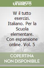 W il tutto esercizi. Italiano. Per la Scuola elementare. Con espansione online. Vol. 5 libro