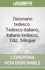 Dizionario tedesco. Tedesco-italiano, italiano-tedesco. Ediz. bilingue libro