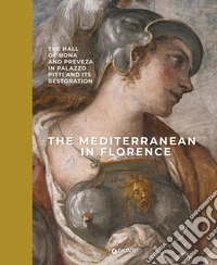 The Mediterranean in Florence. The hall of Bona and Preveza in Palazzo Pitti and its restoration. Ediz. a colori libro