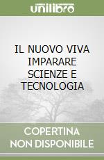 IL NUOVO VIVA IMPARARE SCIENZE E TECNOLOGIA libro