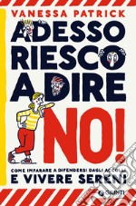 Adesso riesco a dire no! Come imparare a difendersi dagli accolli e vivere sereni libro