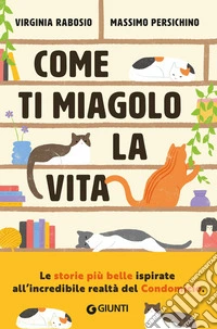 Come ti miagolo la vita. Storie di gatti che salvano umani