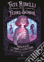 Rosemary e il dono del cimitero. Fate ribelli alla Fern's School. Vol. 1 libro