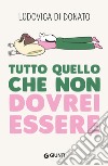 Tutto quello che non dovrei essere libro