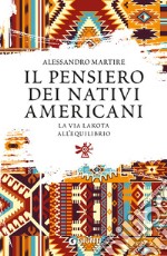 Il pensiero dei nativi americani. La via lakota all'equilibrio libro