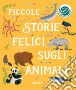 Piccole storie felici sugli animali. Ediz. a colori libro