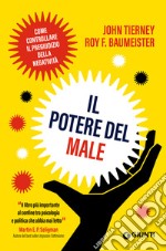 Il potere del male. Come controllare il pregiudizio della negatività libro