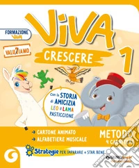 Viva crescere. Con Metodo 4 caratteri, Accoglienza Prerequisiti, Quaderno di scrittura, Letture, Matematica e Quaderno, Storia Geografia Scienze e Quaderno, Libro delle storie matematiche, Educazione Civica, Quaderno attivitÃ  espressive, Quaderno delle e libro