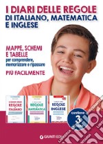 I diari delle regole di italiano, matematica e inglese. Mappe, schemi e tabelle per comprendere, memorizzare e ripassare più facilmente libro