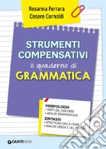 Strumenti compensativi. Il quaderno di grammatica, Cesare Cornoldi e  Rosanna Ferrara