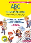 ABC della comprensione. Esercizi per allenarsi a comprendere parole, frasi e brani. Classi I-II-III scuola primaria libro