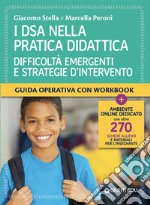 I DSA nella pratica didattica. Difficoltà emergenti e strategie d'intervento. Con schede allievo e materiali per l'insegnante libro