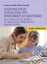 Vademecum di psicologia per insegnanti di sostegno. Dall'esercizio del ruolo all'analisi dei problemi del neurosviluppo libro