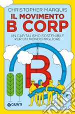 Il movimento B Corp. Un capitalismo sostenibile per un mondo migliore libro