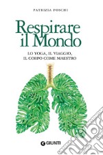 Respirare il mondo. Lo yoga, il viaggio, il corpo come maestro libro