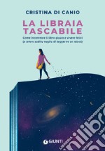 La libraia tascabile. Come incontrare il libro giusto e vivere felici (o avere subito voglia di leggerne un altro!)