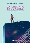 La libraia tascabile. Come incontrare il libro giusto e vivere felici (o avere subito voglia di leggerne un altro!) libro di Di Canio Cristina