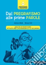 Dal pregrafismo alle prime parole. Abilità di scrittura: attività per l'avviamento e il recupero libro