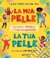 La mia pelle, la tua pelle. Parliamo di razzismo e di emancipazione. Ediz. a colori libro