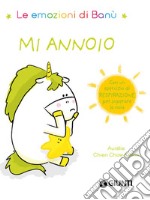 Mi annoio. Le emozioni di Banù. Ediz. a colori libro