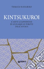 Kintsukuroi. L'arte giapponese di curare le ferite dell'anima. Nuova ediz. libro