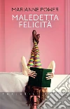 Maledetta felicità libro