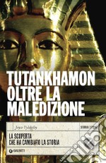 Tutankhamon oltre la maledizione. La scoperta che ha cambiato la storia libro