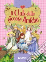 Il club delle piccole amiche. Ediz. a colori libro