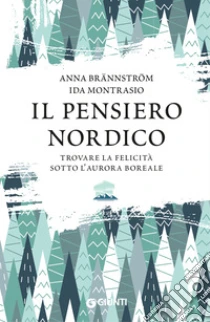 Il pensiero nordico. Trovare la felicit� sotto l'aurora boreale